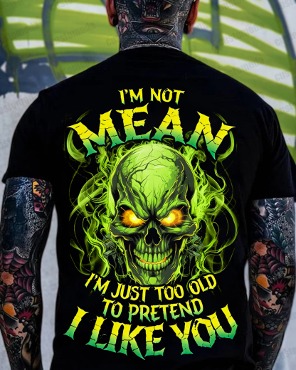 I’M Not Mean I’M Just Too Old To Pretend I Like You Custom Year Sweatshirt/T-shirt/Hoodie
