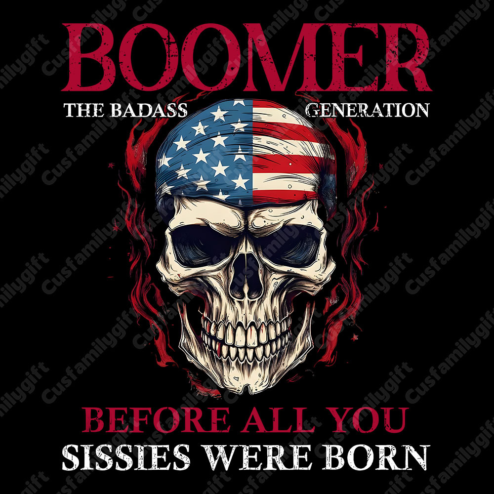 BOOMER The Badass Generation Custom YearOf Birth, Before All You Sissies Were Born T shirt