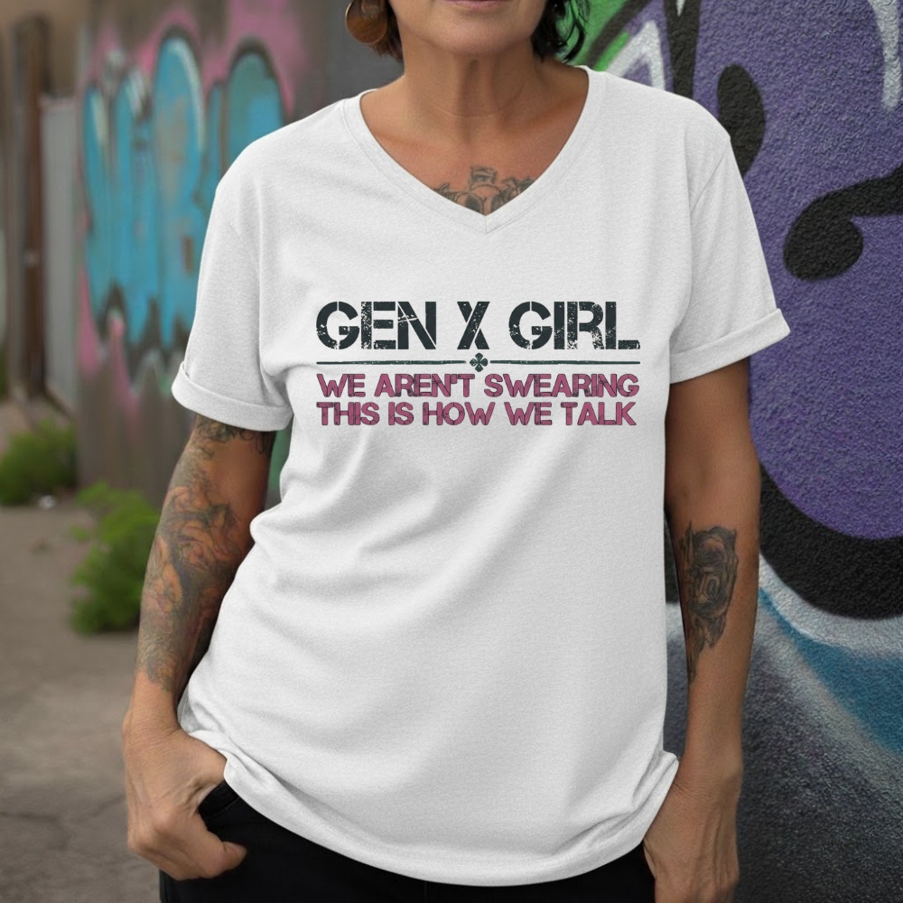 Gen X Girl: We Aren't Swearing, This Is How We Talk  Hoodie ,  Sweatshirt, V-neck, T-shirt  Perfect Gift