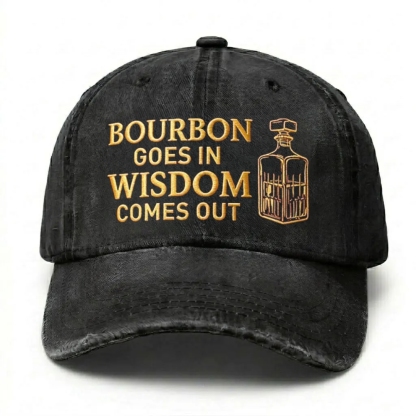 Bourbon Goes In Wisdom Comes Out Embroidered Cap