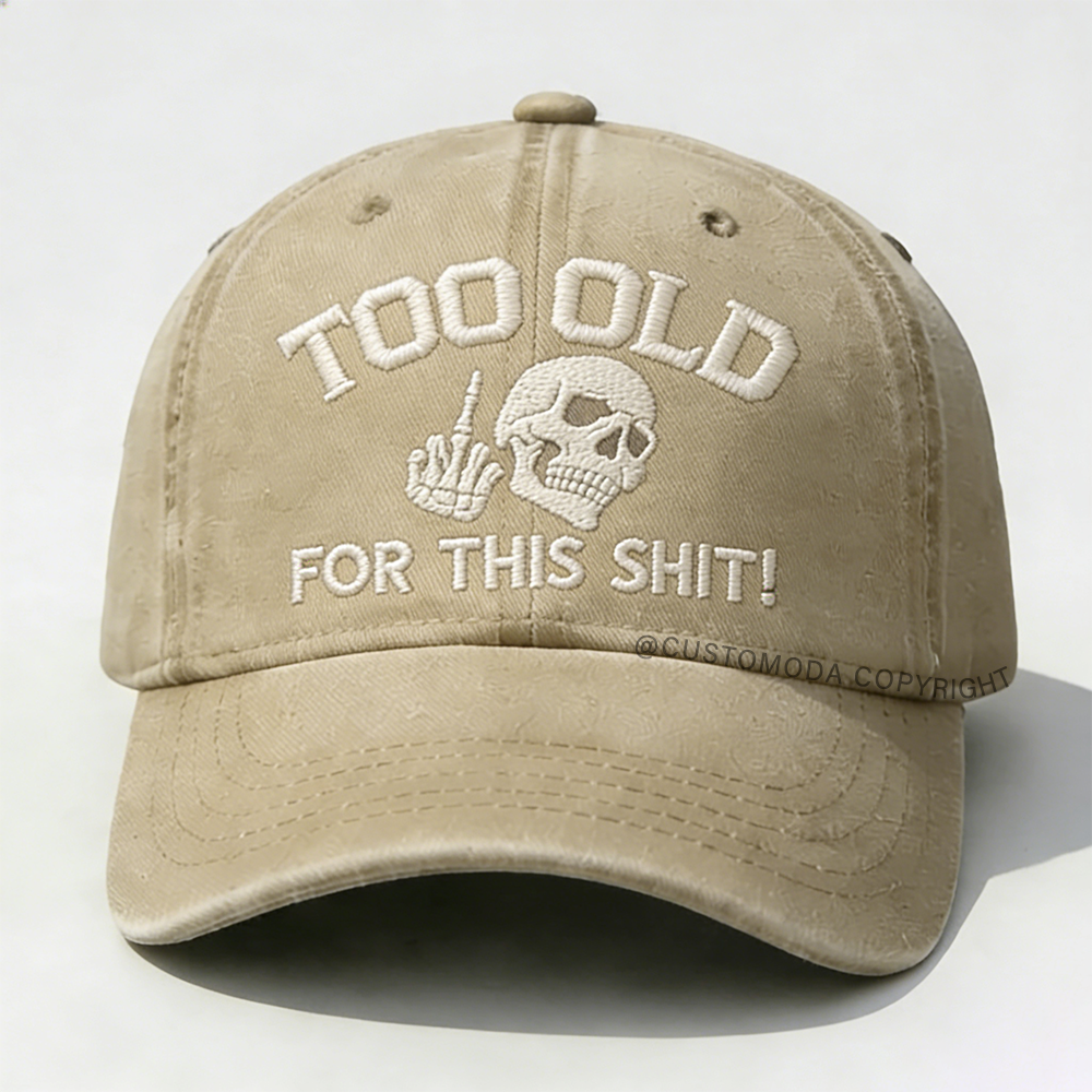 Too Old For This Shit Embroidery Cap