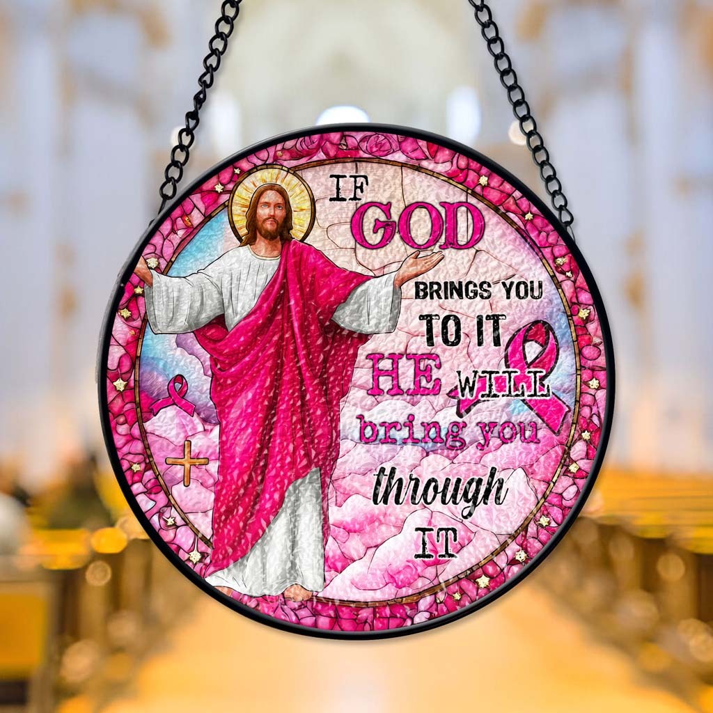 If God Brings You To It, He Will Bring You Through It  Faux Stained Glass Suncatcher