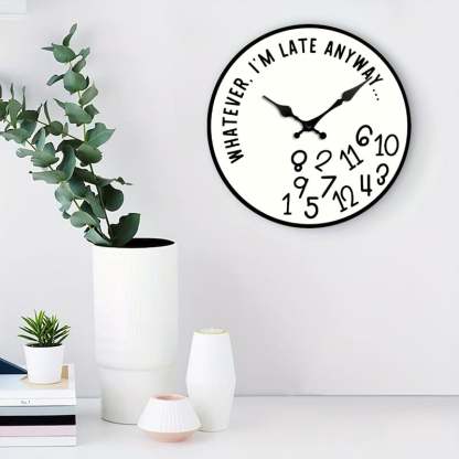 "Whatever, I'm Late Anyway" Funny Wall Clock