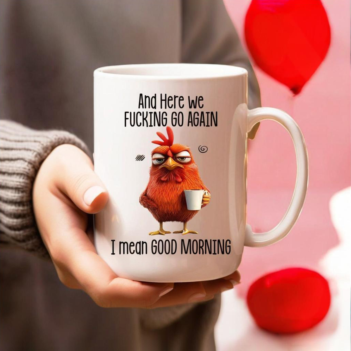 Funny Mug – Here We F**king Go Again I Mean Good Morning Coffee Cup