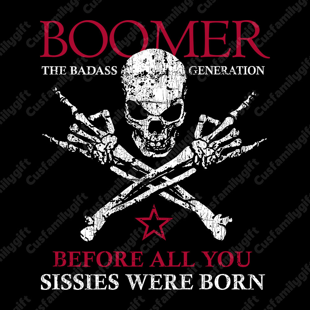 BOOMER Before All You Sissies Were Born T-shirt, Boomer The Badass Generation T-shirt, Unisex Hoodie, Custom Year Of Birth Sweatshirt