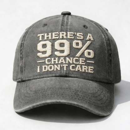 THERE'S A 99% CHANCE I DON'T CARE Embroidered Cap
