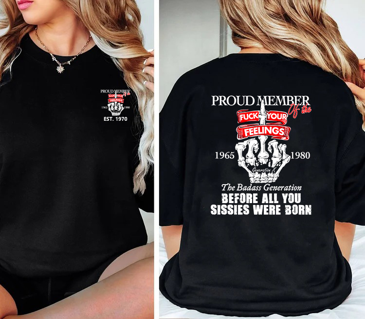 Custom Gen X Proud Member Of The F**k Your Feelings Shirt
