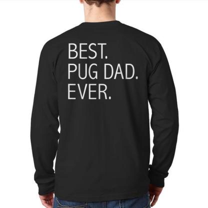 Best Pug Dad Ever Dog Dad Dog Lovers Dog Owner Back Print Long Sleeve T-shirt-Maverick
