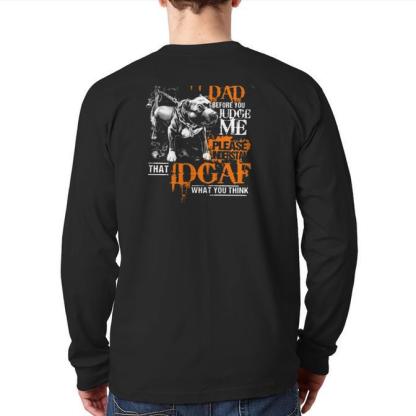 I Was Born To Be A Pitbull Dad Before You Judge Me Please Understand That Idgaf What You Think Dog Lovers Back Print Long Sleeve T-shirt-Maverick