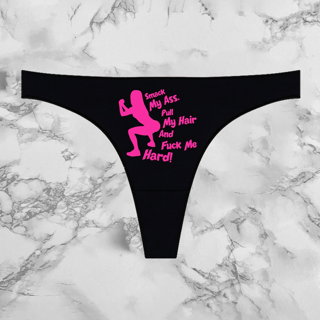 Smack My Ass Pull My Hair And Fuck Me Hard Panties