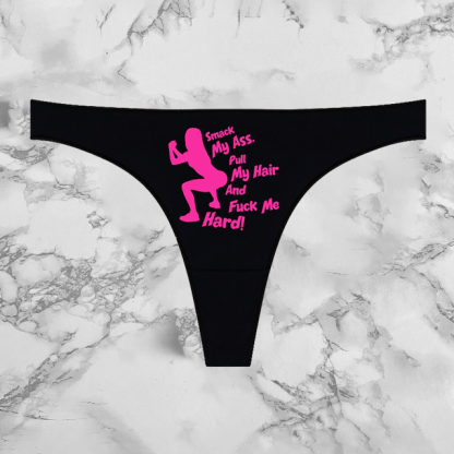 Smack My Ass Pull My Hair And Fuck Me Hard Panties