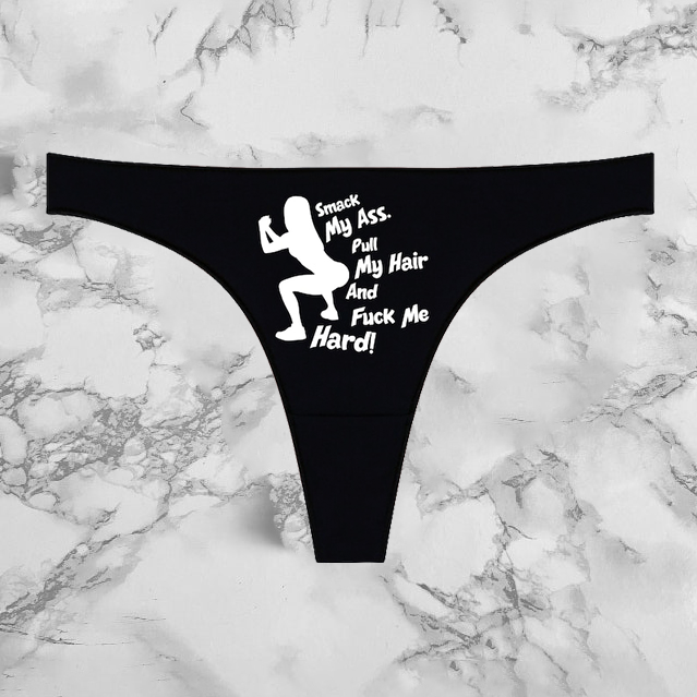 Smack My Ass Pull My Hair And Fuck Me Hard Panties