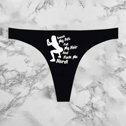 Smack My Ass Pull My Hair And Fuck Me Hard Panties