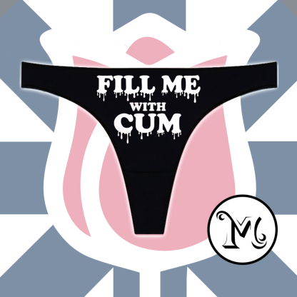 Fill Me With Cum Panties