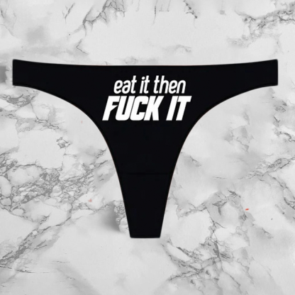 Eat It Then Fuck It Panties