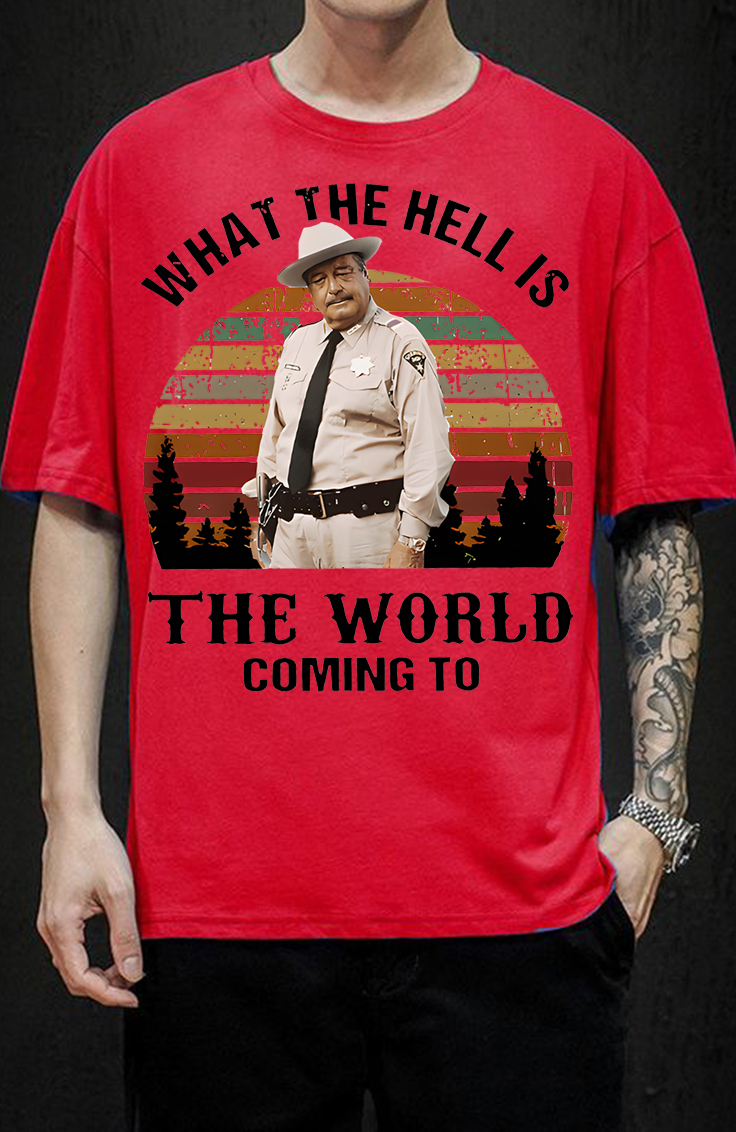 What The Hell Is The World Coming To Shirt, Smokey And The Bandit Movie T-Shirt