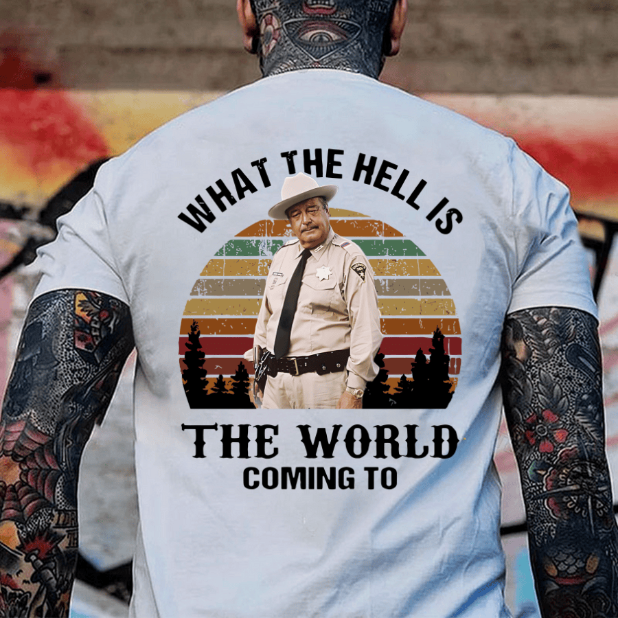 What The Hell Is The World Coming To V2 Shirt, Smokey And The Bandit Movie T-Shirt