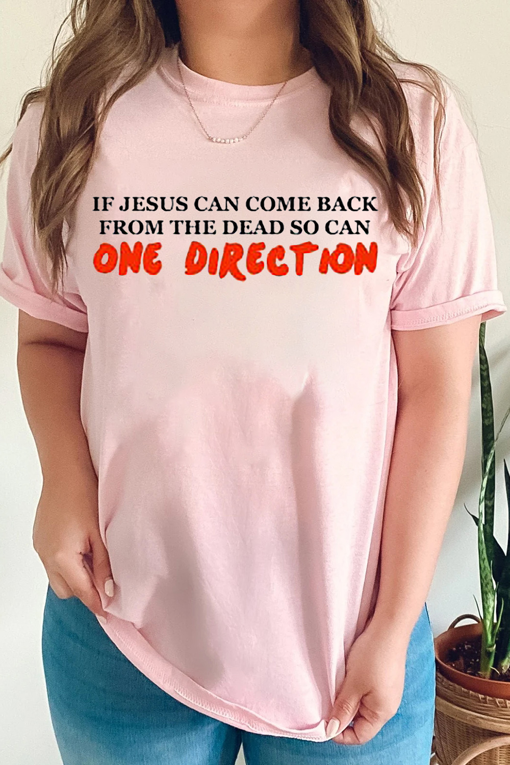 IF JESUS CAN COME BACK FROM THE DEAD SO CAN ONE DIRECTION T-Shirt