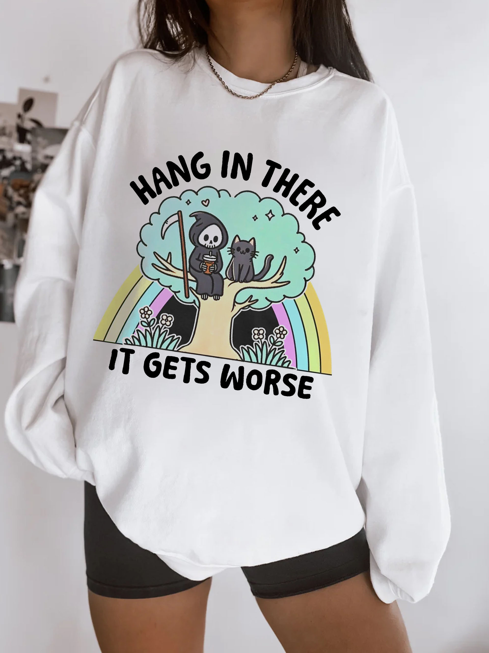 Hang In There It Gets Worse Sweatshirt