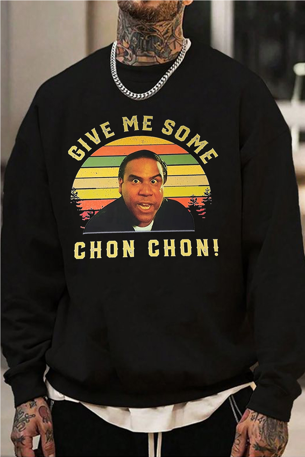 Give me some chon chon men sweatshirt