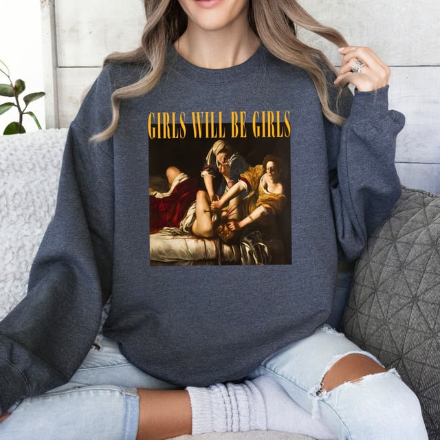 Girls Will Be Girls Funny  Sweatshirt