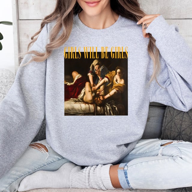 Girls Will Be Girls Funny  Sweatshirt