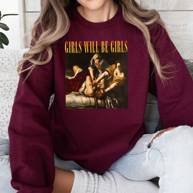 Girls Will Be Girls Funny  Sweatshirt