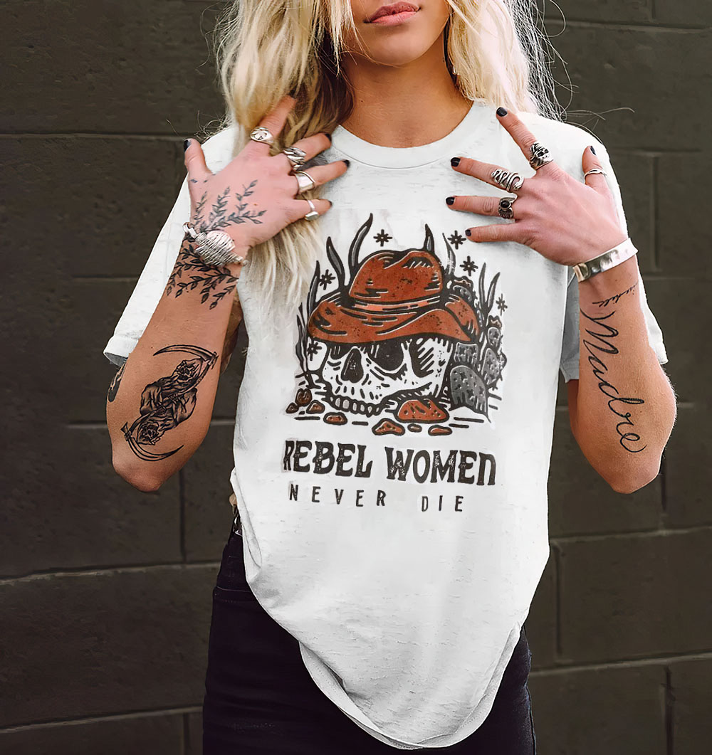Rebel Women Never Die T-shirt