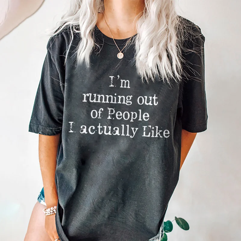 I'm Running Out Of People I Actually Like T-shirt