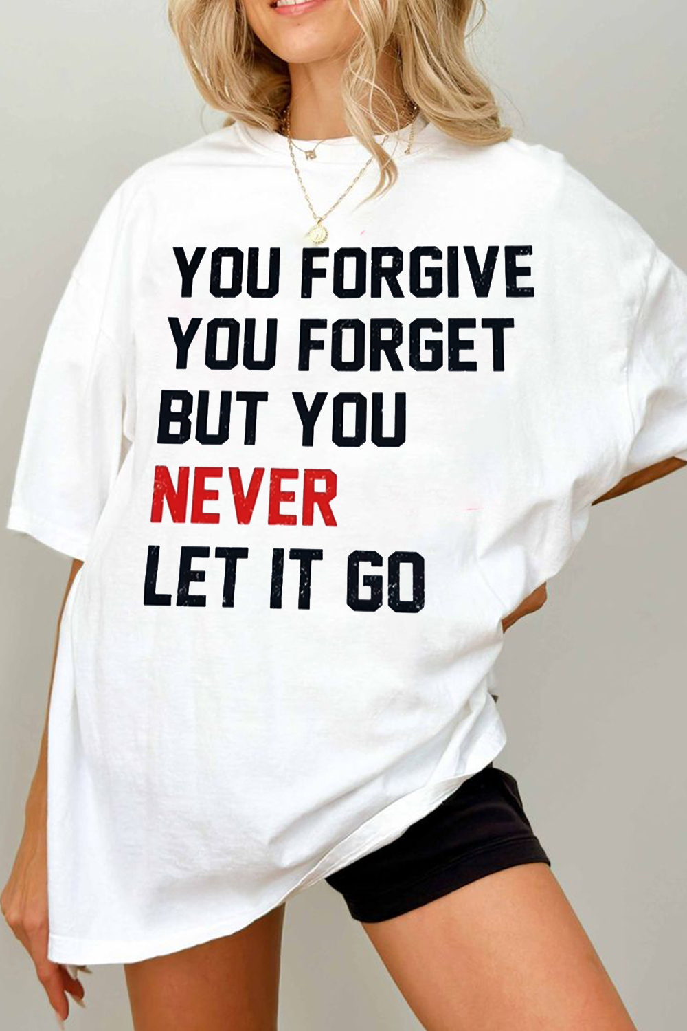 YOU FORGIVEYOU FORGETBUT YOUNEVERLET IT GO Shirt