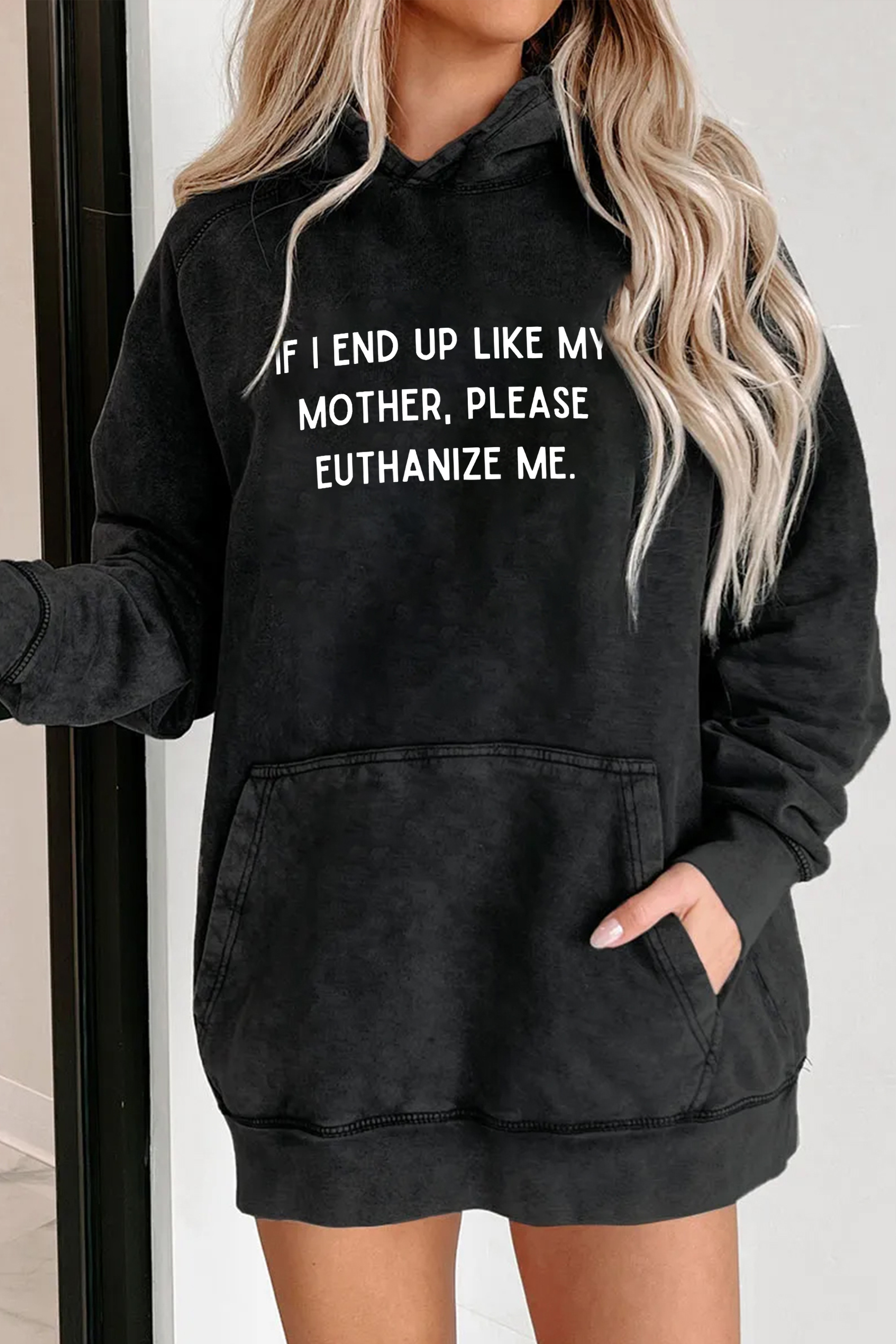 IF I END UP LIKE MY MOTHER PLEASE EUTHANIZE ME Hoodies For Women
