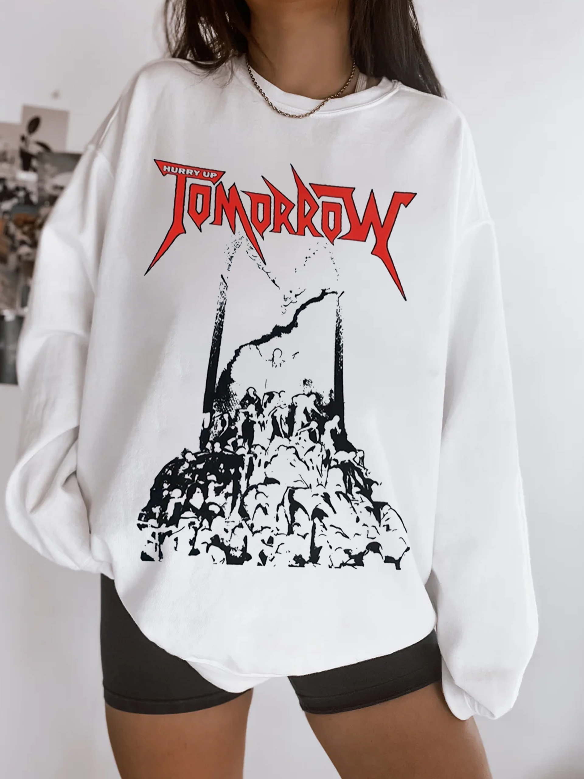 Hurry up tomorrow sweatshirt