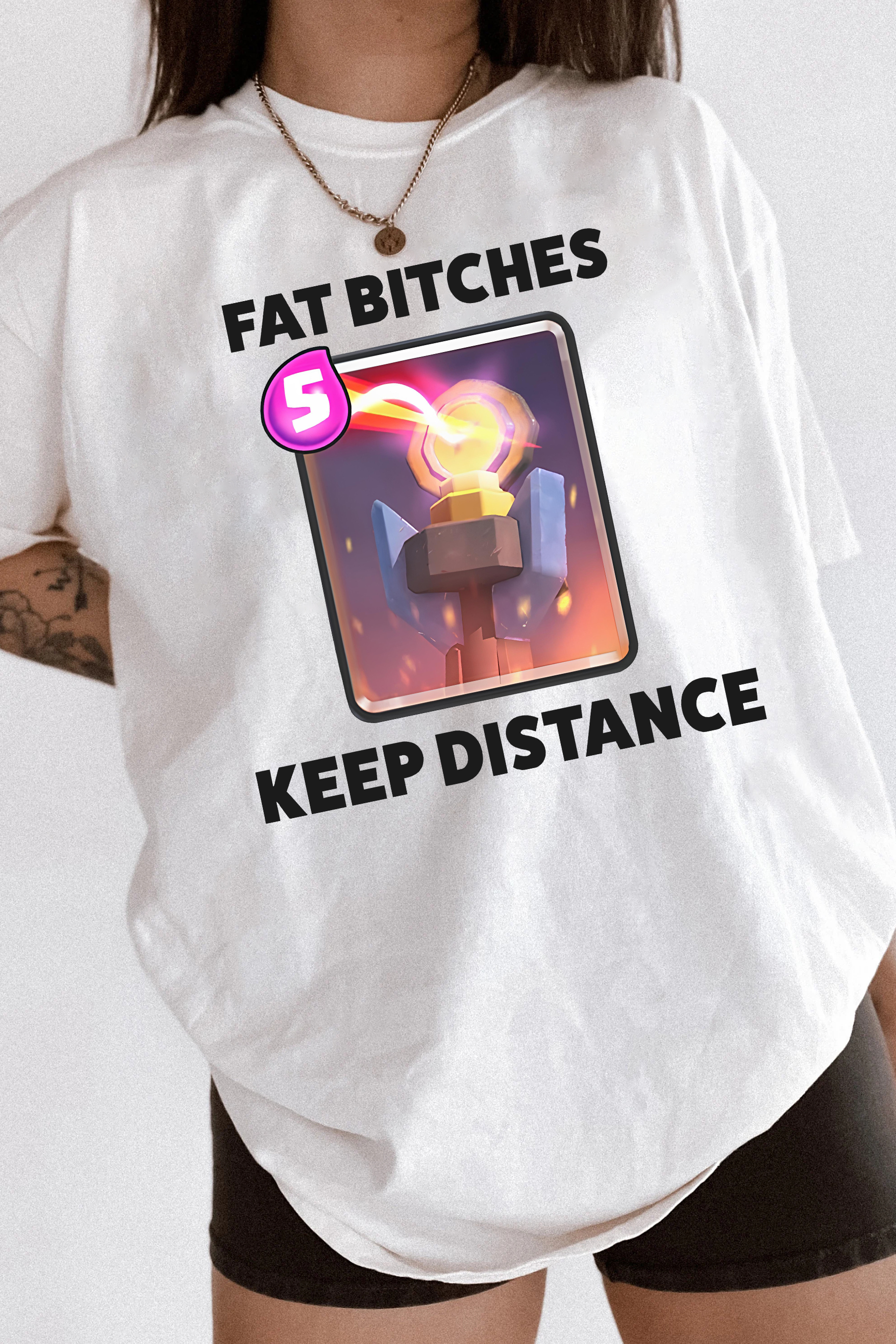 Fat Bitches Keep Distance  Tee For Women