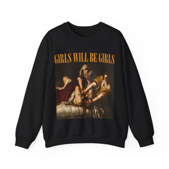 Girls Will Be Girls Funny  Sweatshirt