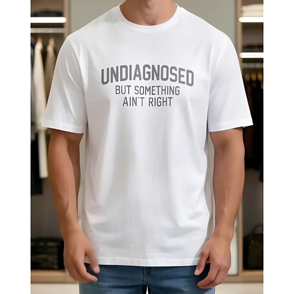 Undiagnosed But Something Ain't Right Funny T-Shirt | Relatable Graphic Tee