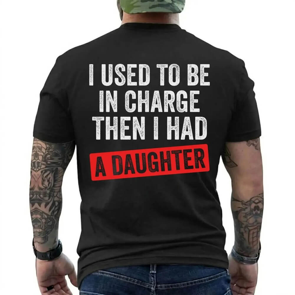 I Used To Be In Charge Then I Had A Daughter™ Funny Dad T-Shirt