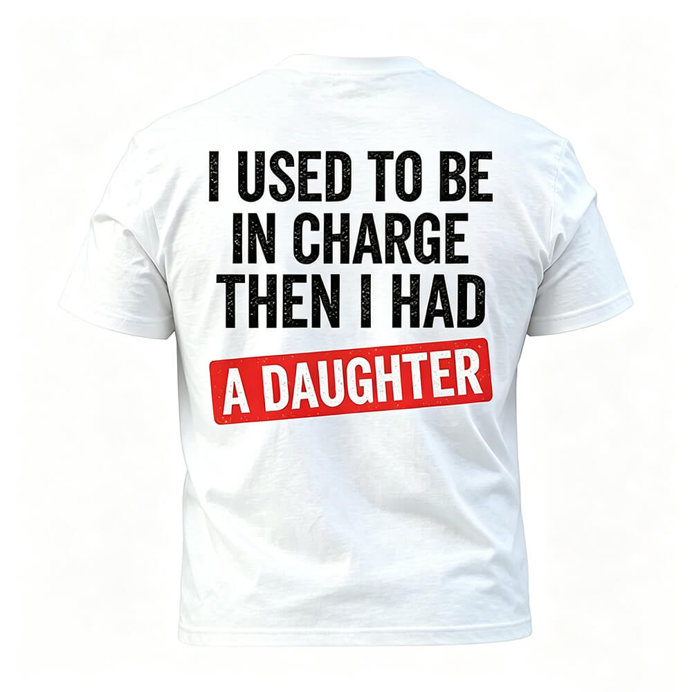 I Used To Be In Charge Then I Had A Daughter™ Funny Dad T-Shirt