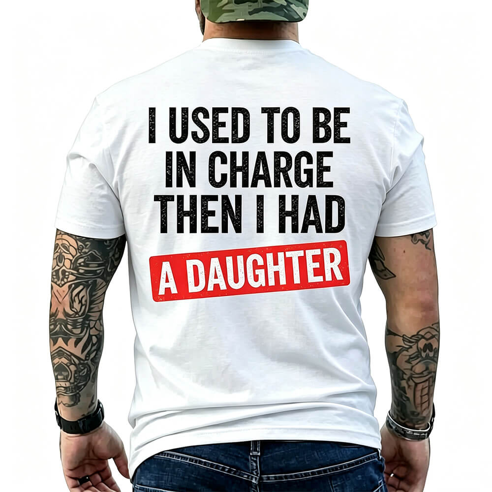 I Used To Be In Charge Then I Had A Daughter™ Funny Dad T-Shirt