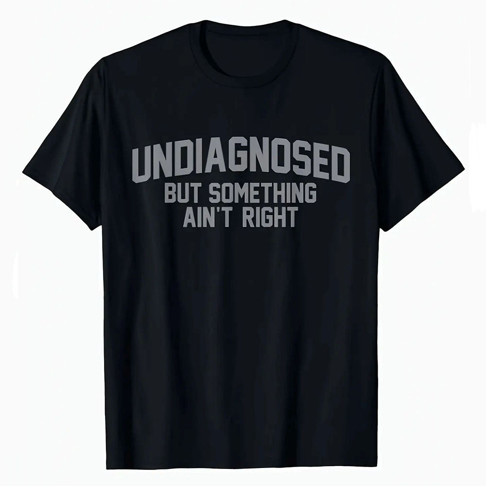Undiagnosed But Something Ain't Right Funny T-Shirt | Relatable Graphic Tee