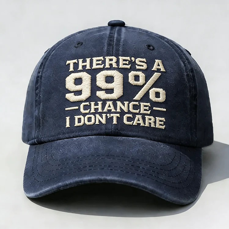 There's A 99% Chance I Don't Care Embroidery Cap
