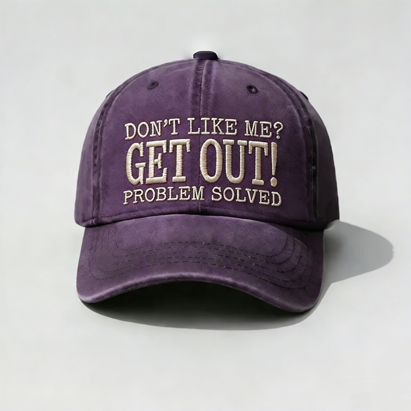 Don’t Like Me? Get Out! Problem Solved Vintage Washed Baseball Cap