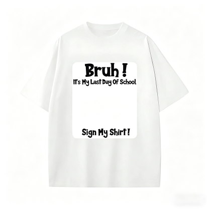 Bruh It'S My Last Day Of School Sign My T-Shirt For Boys Soft Fabric