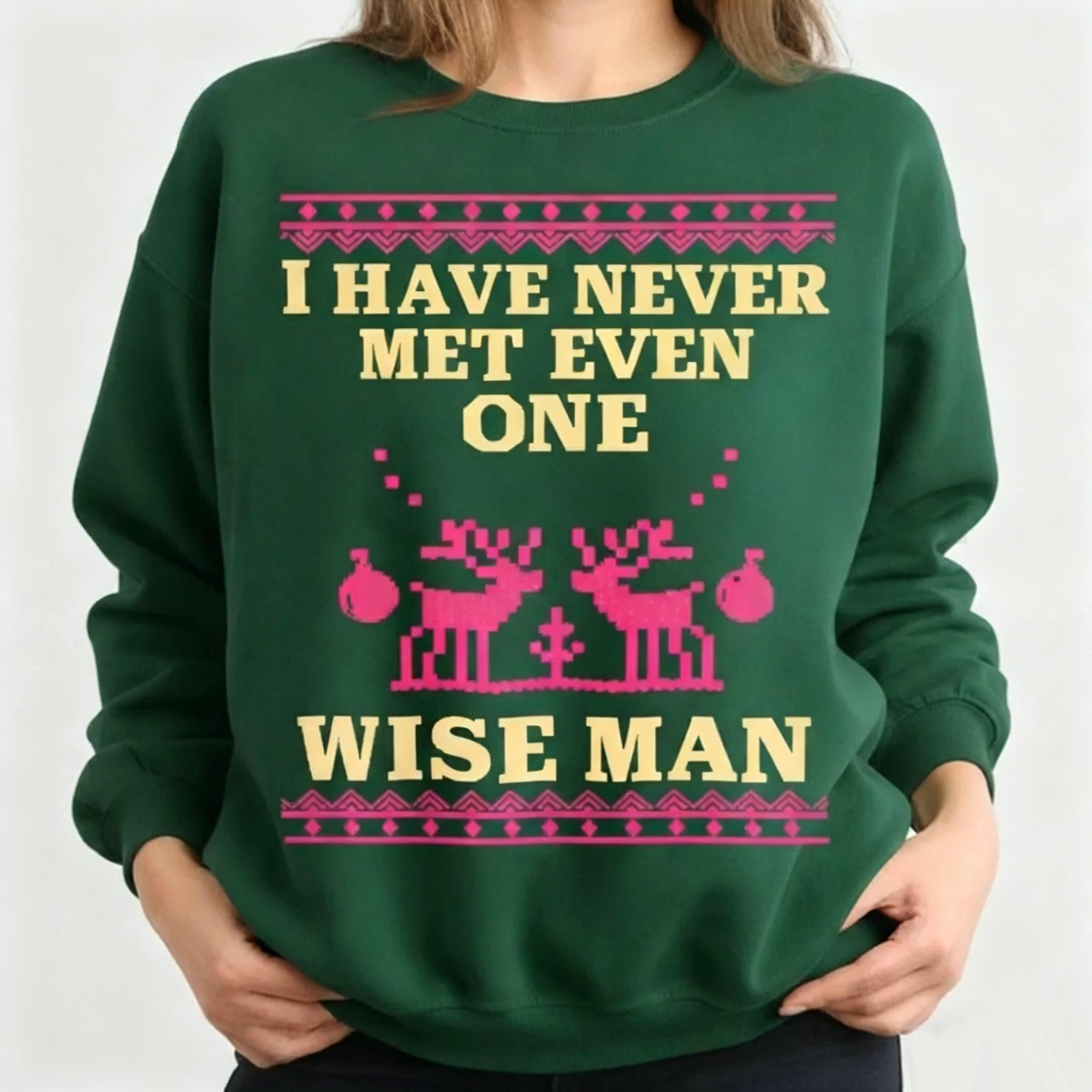I Have Never Met Even One Wise Man Funny Christmas Sweatshirt