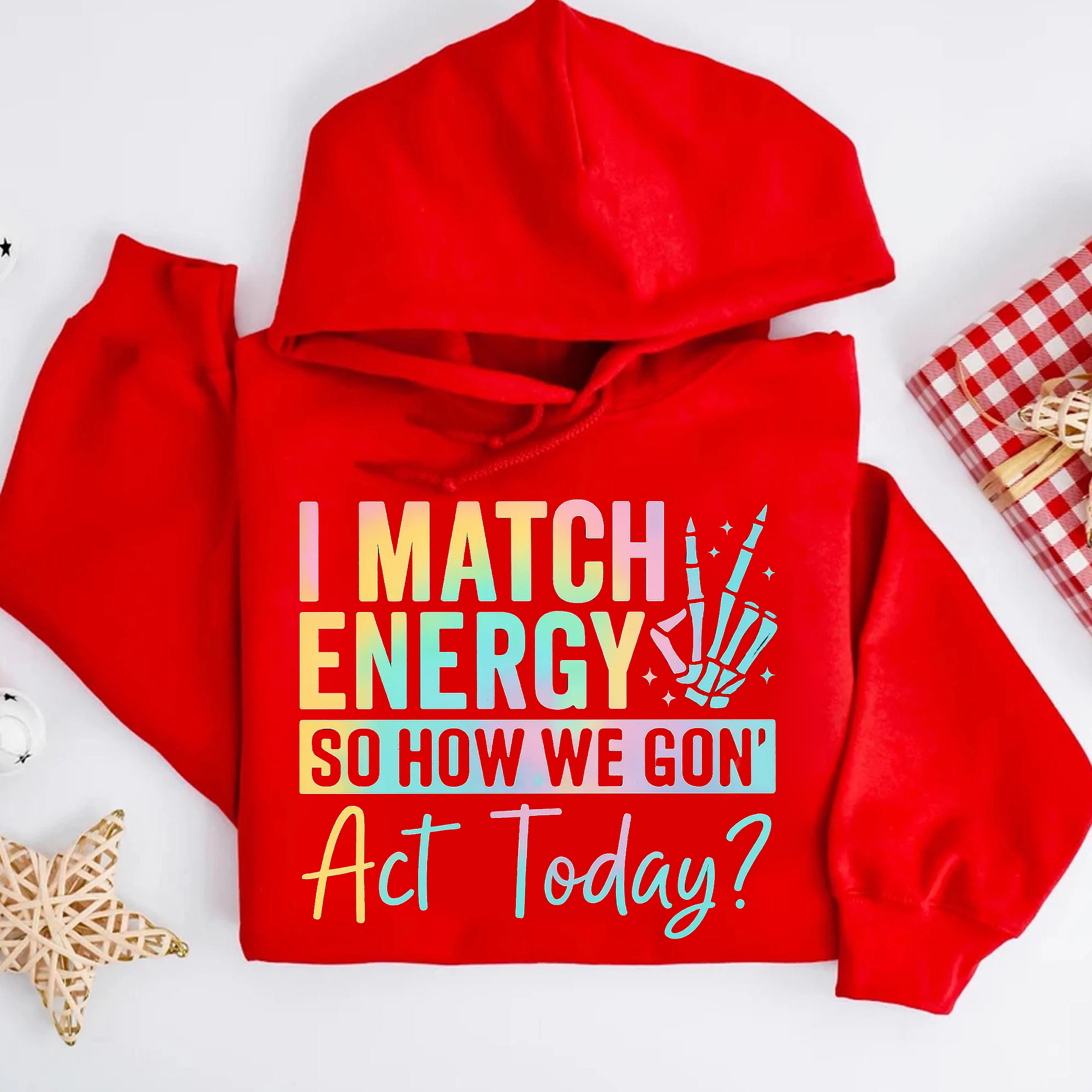 I Match Energy So How We Gone Act Today  Sweatshirt