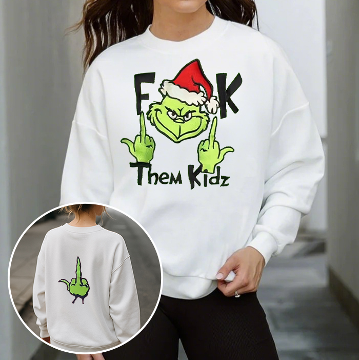 Fuck Them Kids Grinch Two-side Sweatshirt