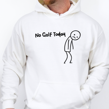 No Golf Today Funny Golf Humor Sweatshirt