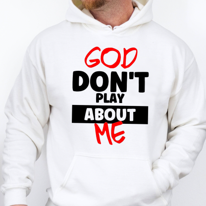God Don't Play About Me Inspirational Quote Print Sweatshirt