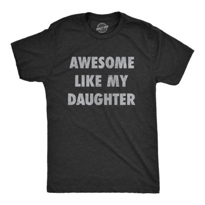 Awesome Like My Daughter Shirt Funny Men Dad Fathers Day T-Shirt