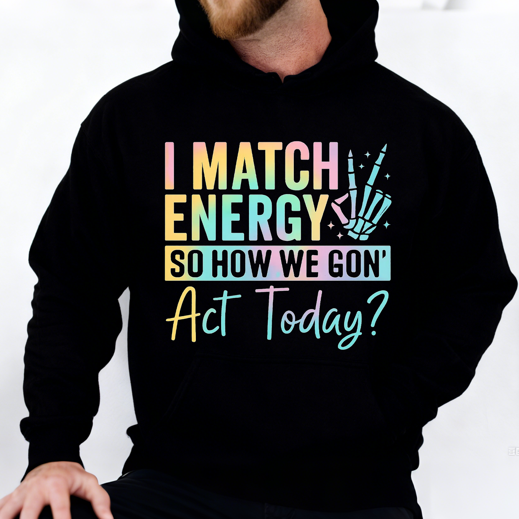 I Match Energy So How We Gone Act Today  Sweatshirt