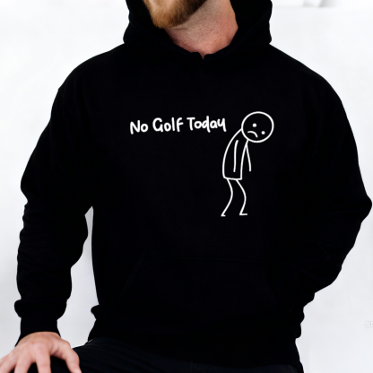 No Golf Today Funny Golf Humor Sweatshirt